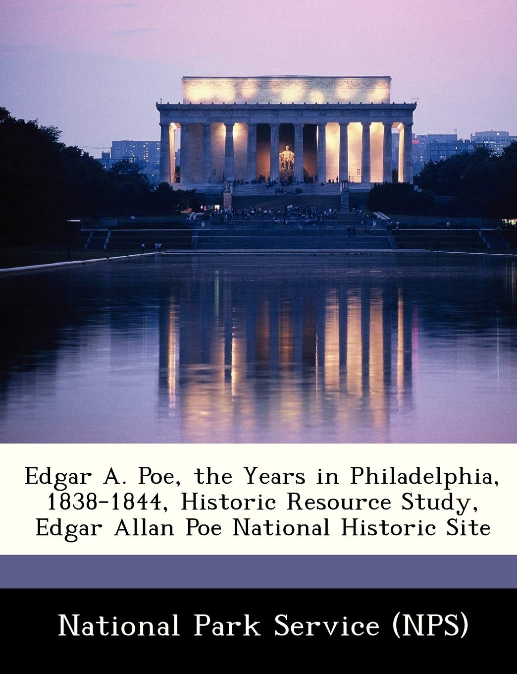 Edgar A. Poe, the Years in Philadelphia, 18381844, Historic Resource Study, Edgar Allan Poe National Historic Site,New