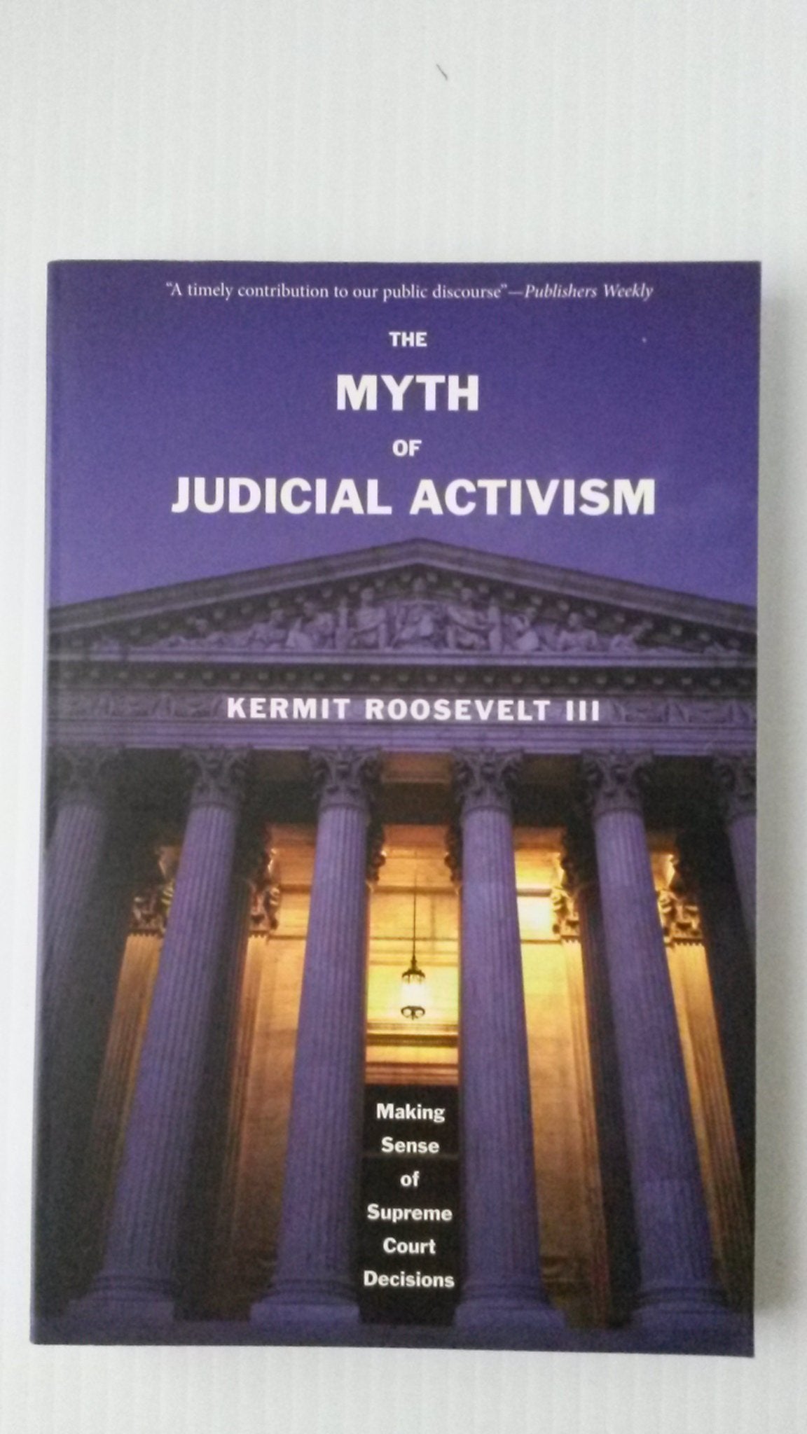The Myth Of Judicial Activism: Making Sense Of Supreme Court Decisions,Used