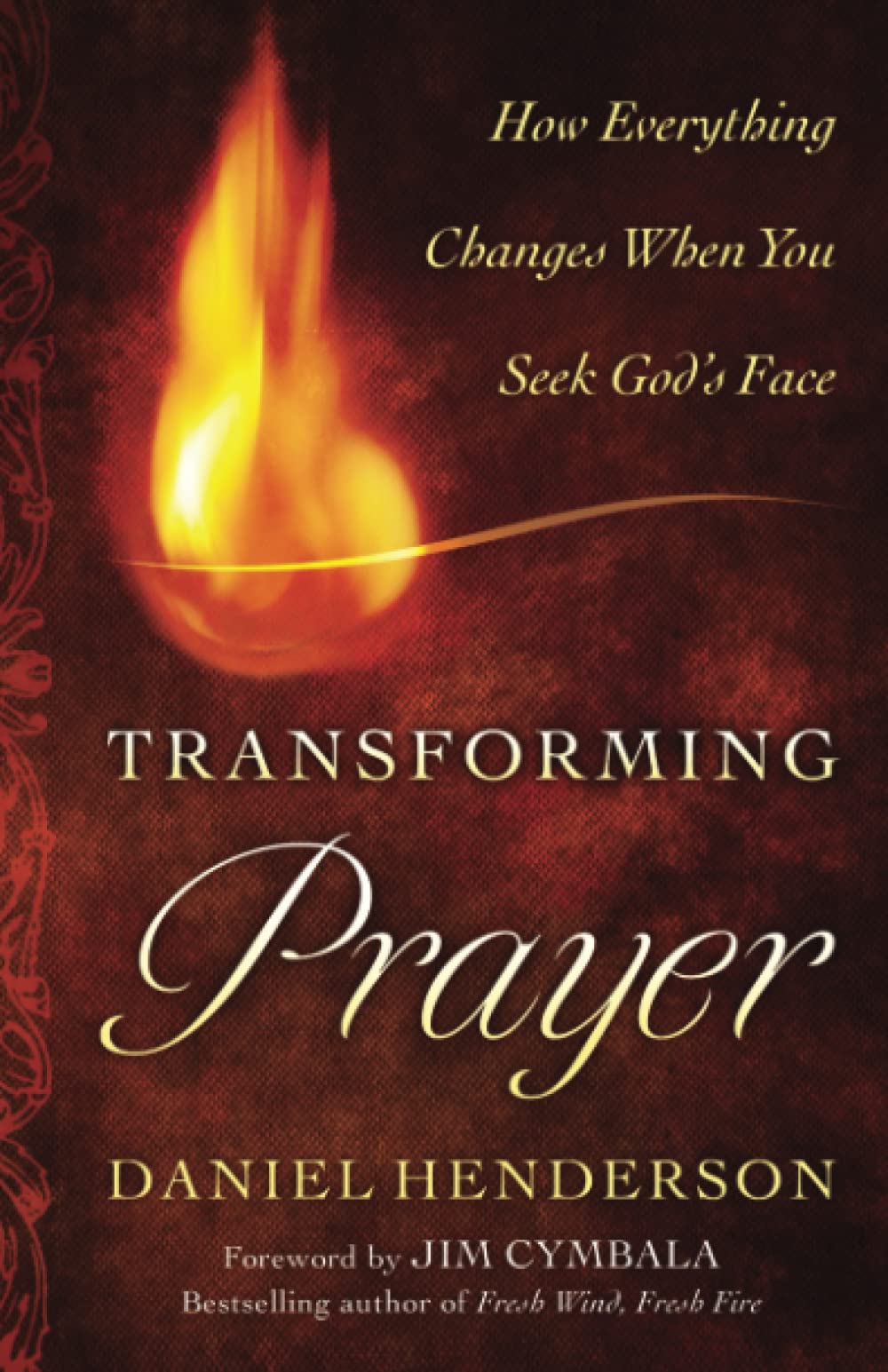 Transforming Prayer: How Everything Changes When You Seek God's Face,New