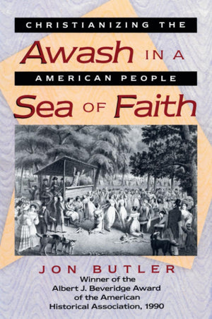 Awash In A Sea Of Faith: Christianizing The American People (Studies In Cultural History),New