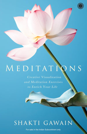 Meditations: Creative Visualization And Meditation Exercises To Enrich Your Life
