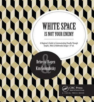 White Space Is Not Your Enemy: A Beginner'S Guide To Communicating Visually Through Graphic, Web & Multimedia Design