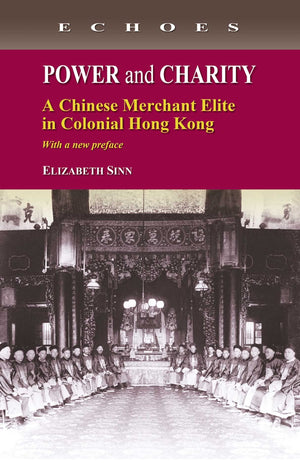 Power and Charity: A Chinese Merchant Elite in Colonial Hong Kong (Echoes: Classics of Hong Kong Culture and History),Used