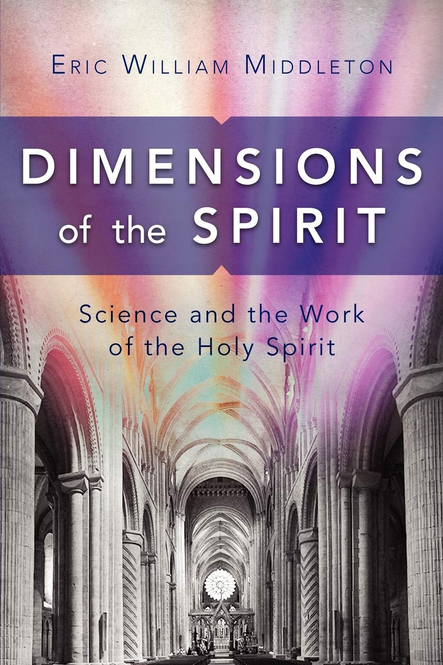 Dimensions Of The Spirit: Science And The Work Of The Holy Spirit,Used