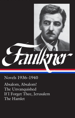 William Faulkner : Novels 19361940 : Absalom, Absalom! / The Unvanquished / If I Forget Thee, Jerusalem / The Hamlet (Library O,Used