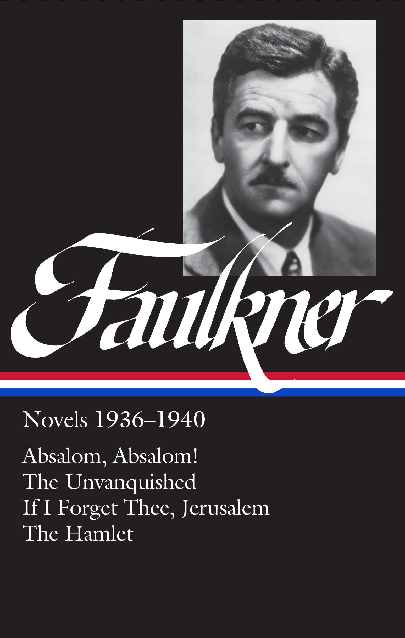 William Faulkner : Novels 19361940 : Absalom, Absalom! / The Unvanquished / If I Forget Thee, Jerusalem / The Hamlet (Library o,New