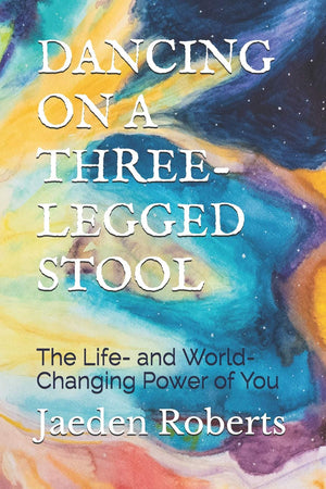 Dancing on a ThreeLegged Stool: The Life and WorldChanging Power of You,Used