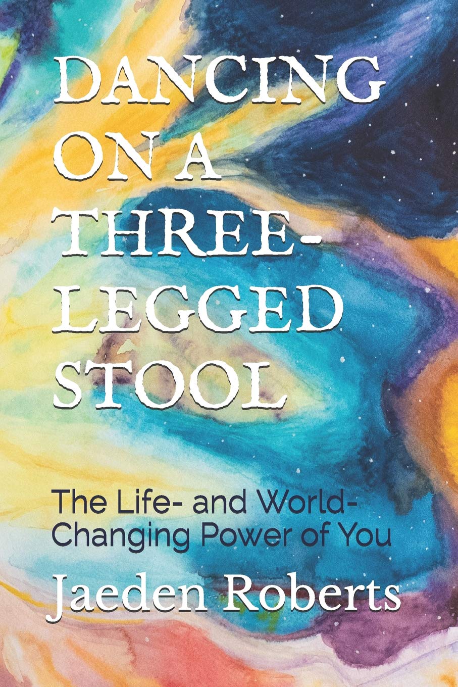 Dancing on a ThreeLegged Stool: The Life and WorldChanging Power of You,Used