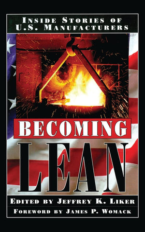 Becoming Lean: Inside Stories of U.S. Manufacturers,New