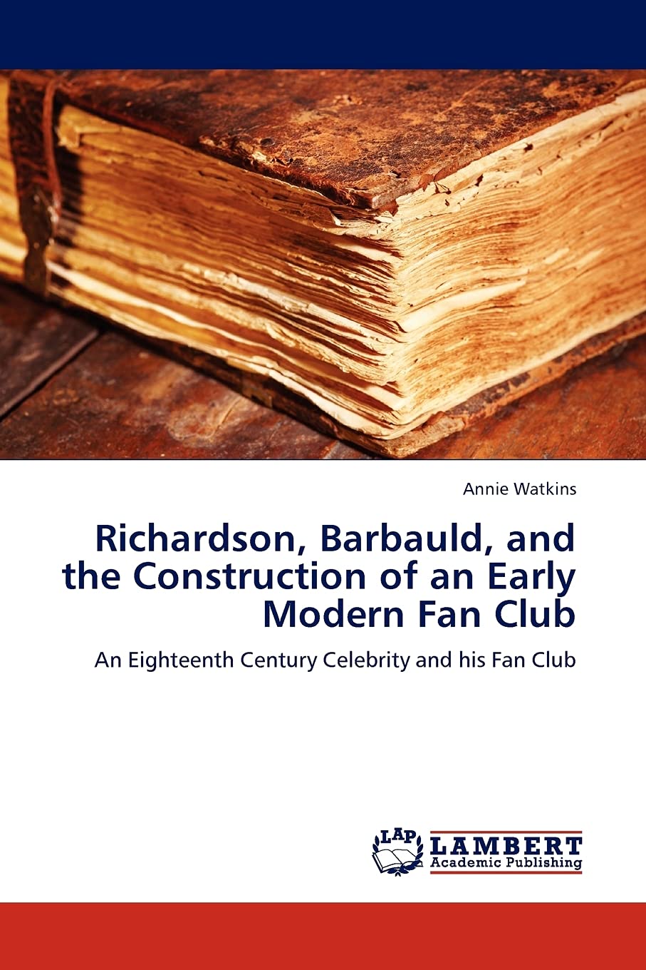 Richardson, Barbauld, and the Construction of an Early Modern Fan Club: An Eighteenth Century Celebrity and his Fan Club,Used