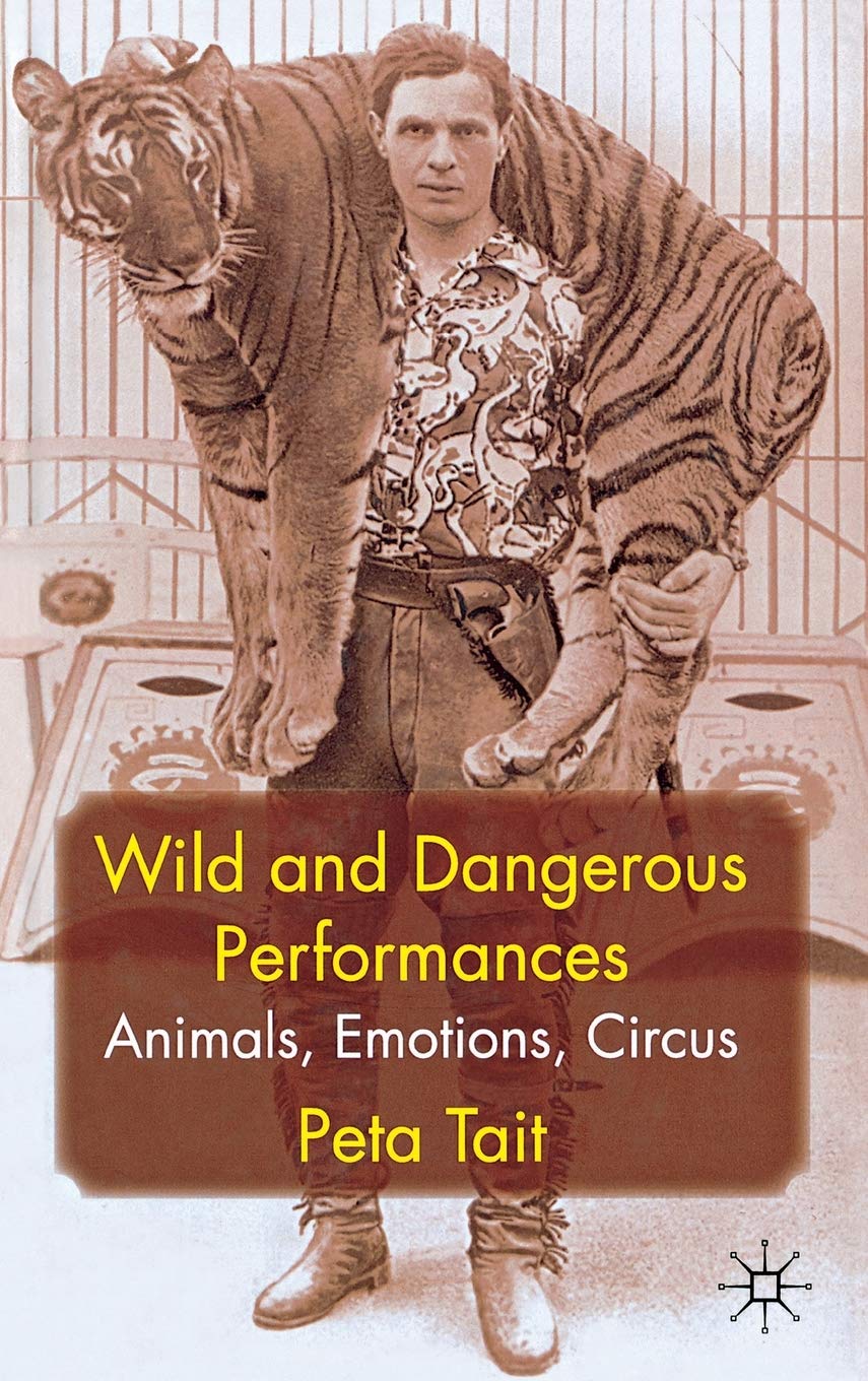 Wild And Dangerous Performances: Animals, Emotions, Circus,Used