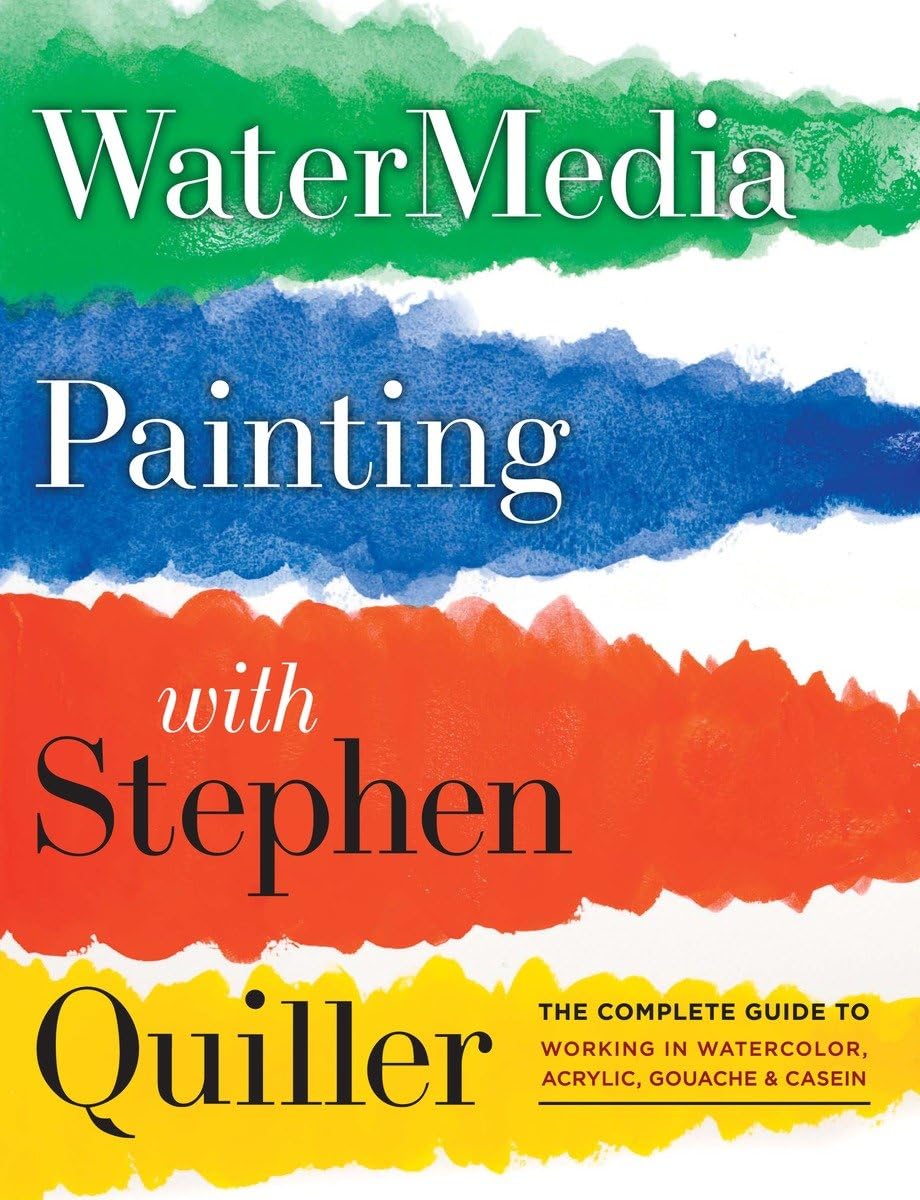 Watermedia Painting with Stephen Quiller: The Complete Guide to Working in Watercolor, Acrylics, Gouache, and Casein,New