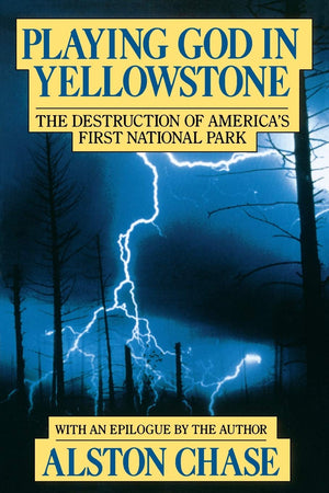 Playing God in Yellowstone: The Destruction of America's First National Park (with an Epilogue by the Author),New