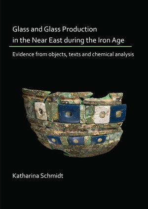 Glass and Glass Production in the Near East during the Iron Age: Evidence from objects, texts and chemical analysis,Used