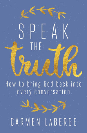 Speak the Truth: How to Bring God Back into Every Conversation,Used