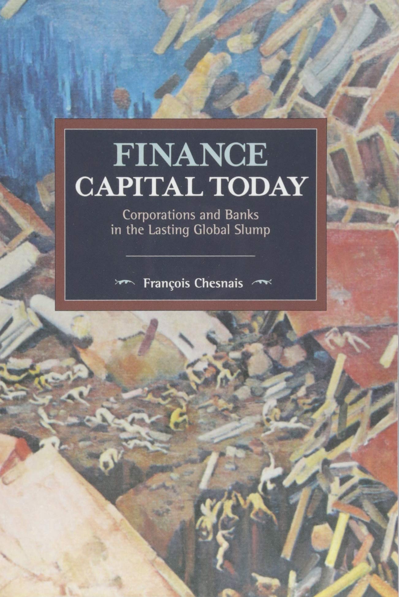 Finance Capital Today: Corporations and Banks in the Lasting Global Slump (Historical Materialism),Used