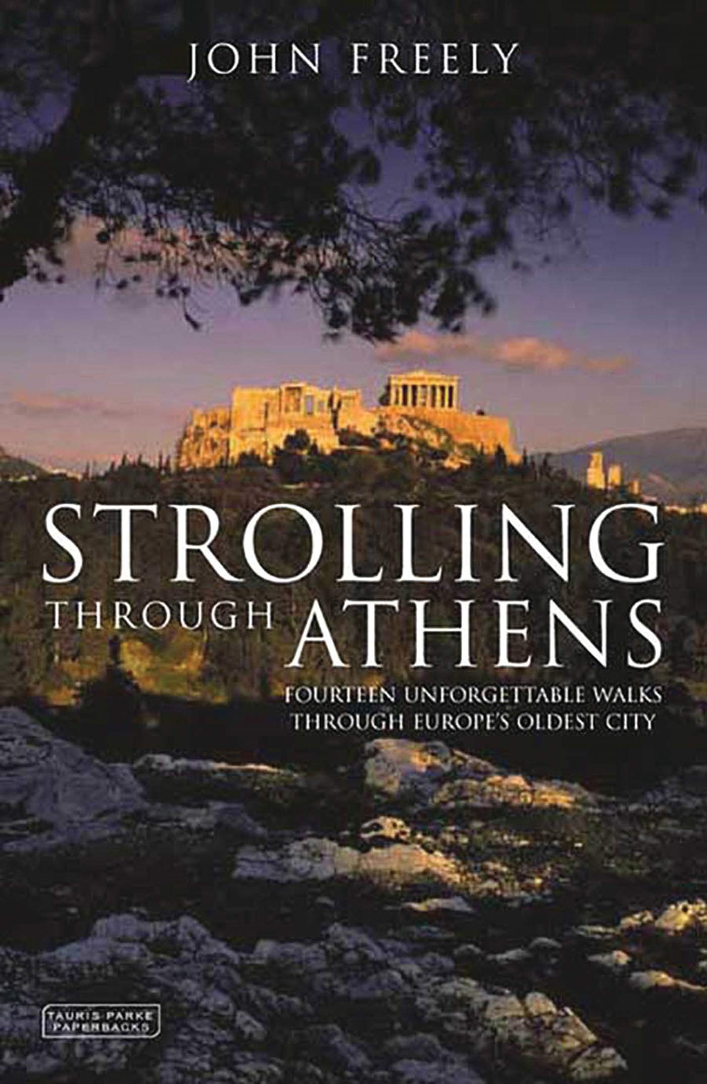 Strolling Through Athens: Fourteen Unforgettable Walks Through Europe'S Oldest City (Tauris Parke Paperbacks)