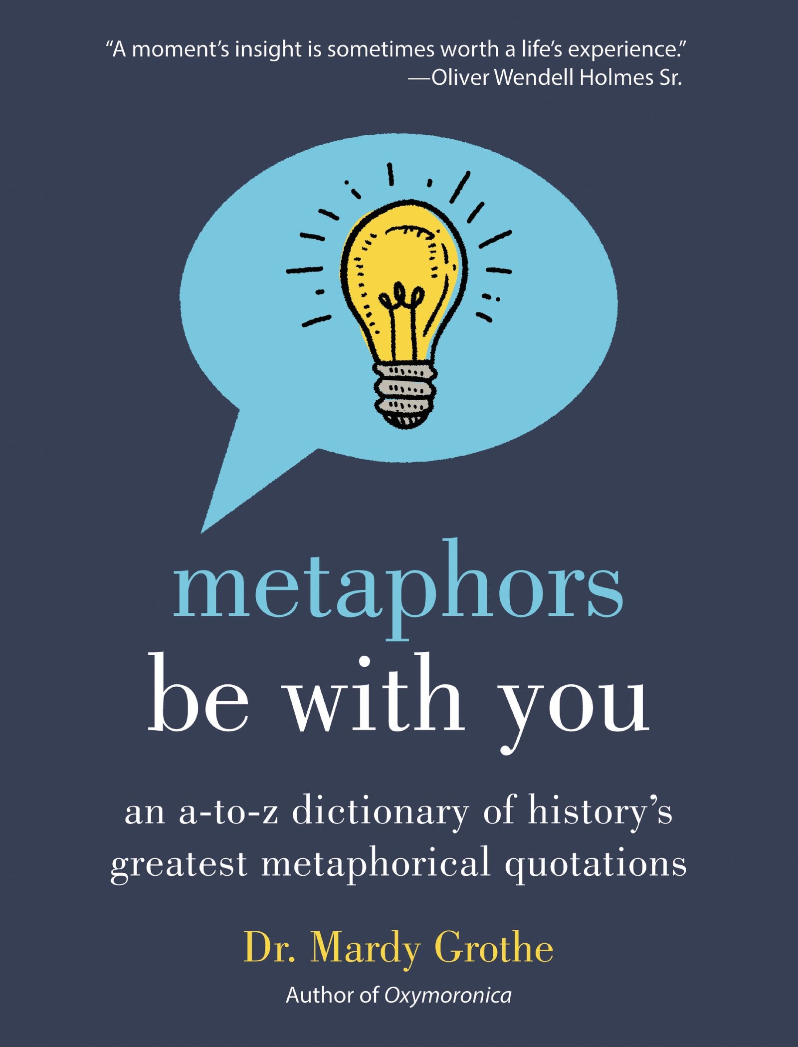 Metaphors Be With You: An A To Z Dictionary Of History'S Greatest Metaphorical Quotations,New
