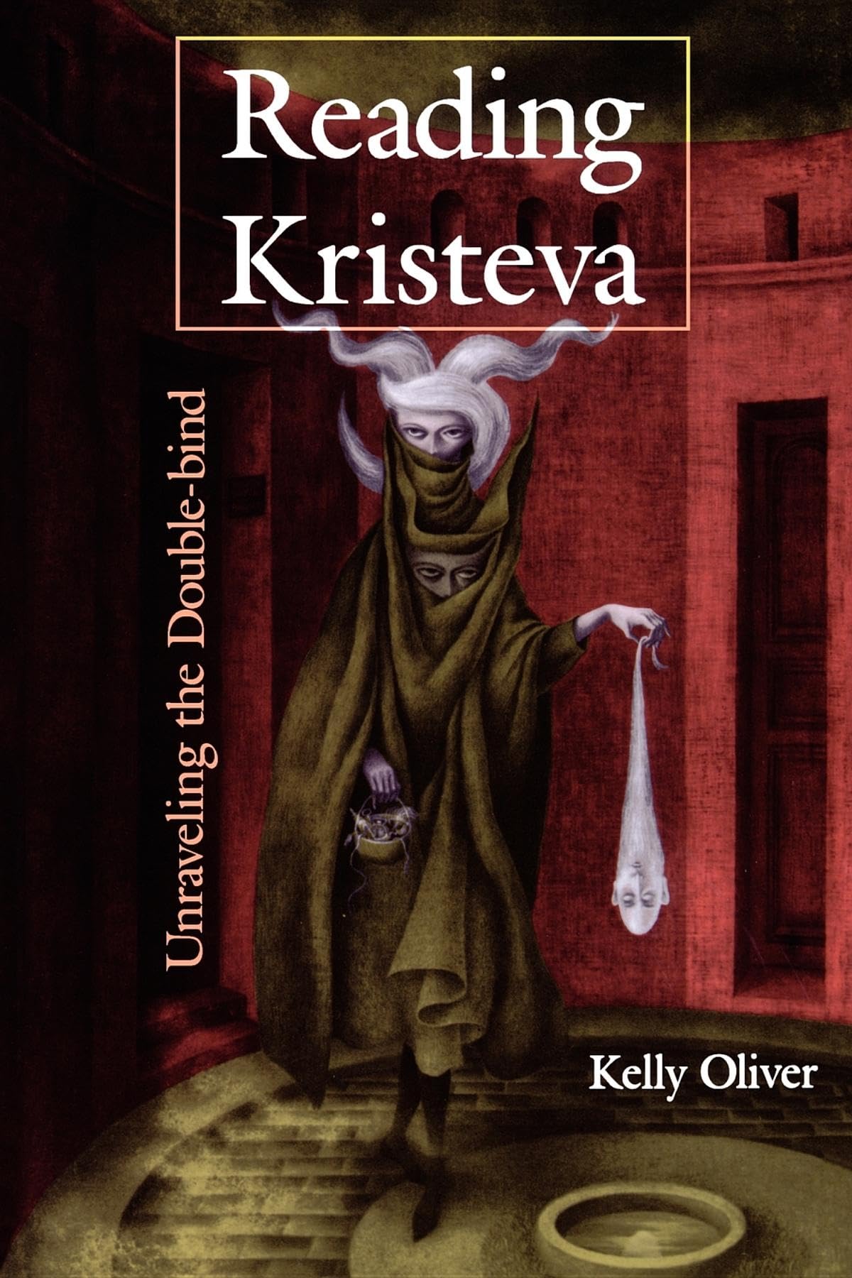 Reading Kristeva: Unraveling The Doublebind,Used