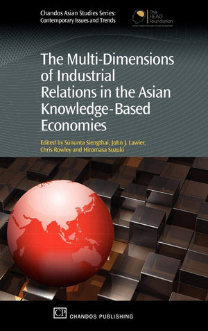 The MultiDimensions of Industrial Relations in the Asian KnowledgeBased Economies (Chandos Asian Studies Series),Used