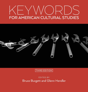 Keywords for American Cultural Studies, Third Edition (Keywords, 11),New