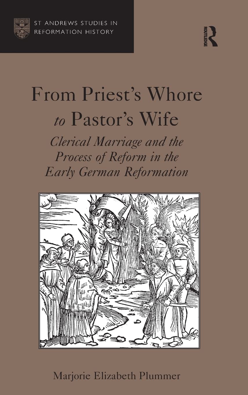 From Priest's Whore to Pastor's Wife: Clerical Marriage and the Process of Reform in the Early German Reformation (St Andrews St,Used