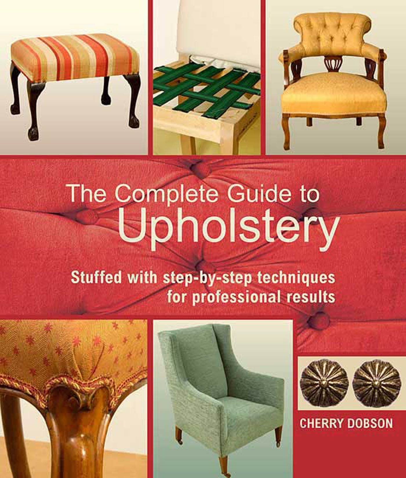 The Complete Guide to Upholstery: Stuffed with StepbyStep Techniques for Professional Results,Used