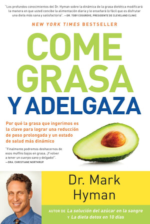 Come grasa y adelgaza / Eat Fat, Get Thin: Por que la grasa que ingerimos es la clave para lograr una reduccion de peso prolonga