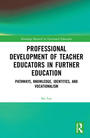 Professional Development of Teacher Educators in Further Education: Pathways, Knowledge, Identities, and Vocationalism (Routledg,Used