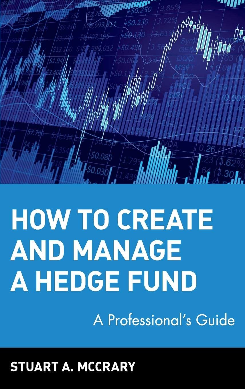 How to Create and Manage a Hedge Fund: A Professional's Guide,New