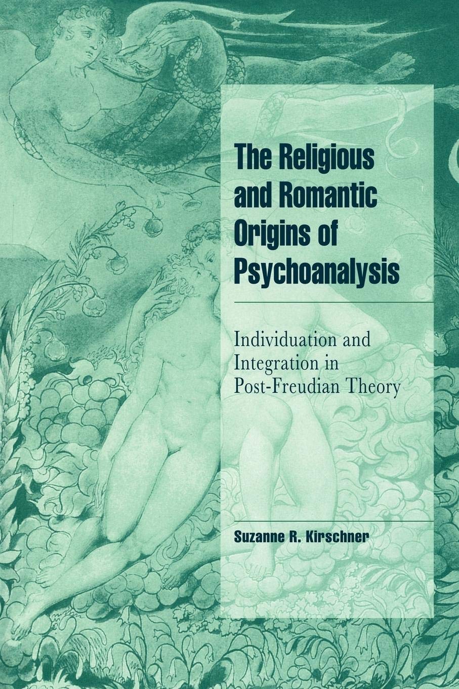The Religious and Romantic Origins of Psychoanalysis: Individuation and Integration in PostFreudian Theory (Cambridge Cultural ,Used