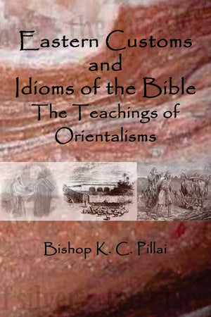 Eastern Customs and Idioms of the Bible: The Teachings of Orientalisms,Used