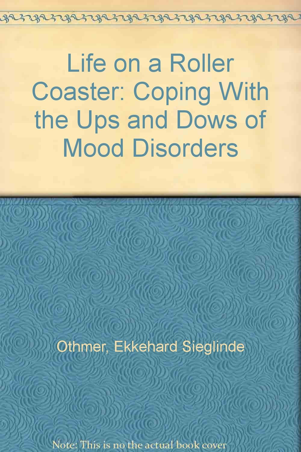 Life on a Roller Coaster: Coping With the Ups and Downs of Mood Disorders,Used