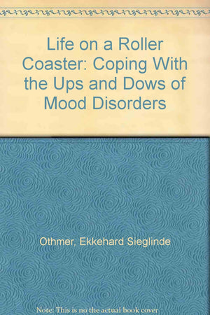 Life on a Roller Coaster: Coping With the Ups and Downs of Mood Disorders,Used