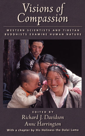 Visions of Compassion: Western Scientists and Tibetan Buddhists Examine Human Nature,New