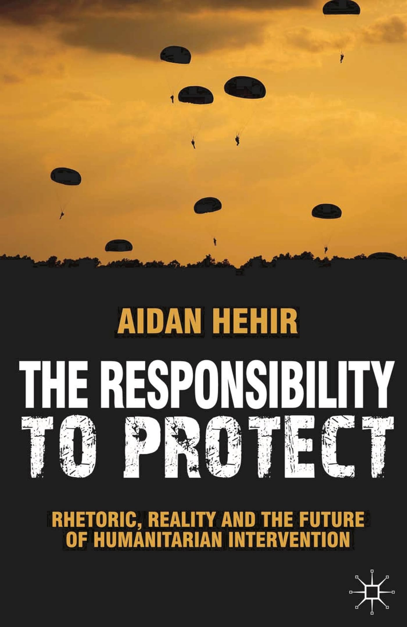 The Responsibility to Protect: Rhetoric, Reality and the Future of Humanitarian Intervention,Used