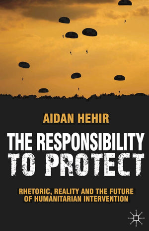 The Responsibility to Protect: Rhetoric, Reality and the Future of Humanitarian Intervention,Used