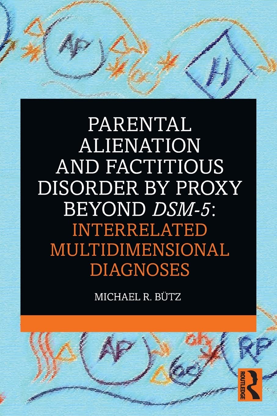 Parental Alienation and Factitious Disorder by Proxy Beyond DSM5: Interrelated Multidimensional Diagnoses,Used
