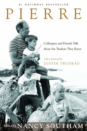 Pierre: Colleagues and Friends Talk about the Trudeau They Knew,Used