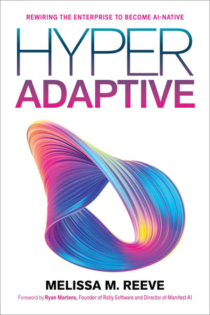 Hyperadaptive: Rewiring The Enterprise To Become AiNative
