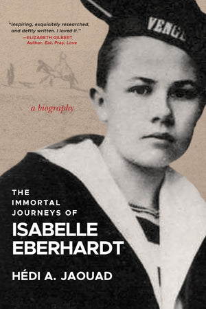 The Immortal Journeys Of Isabelle Eberhardt: A Biography