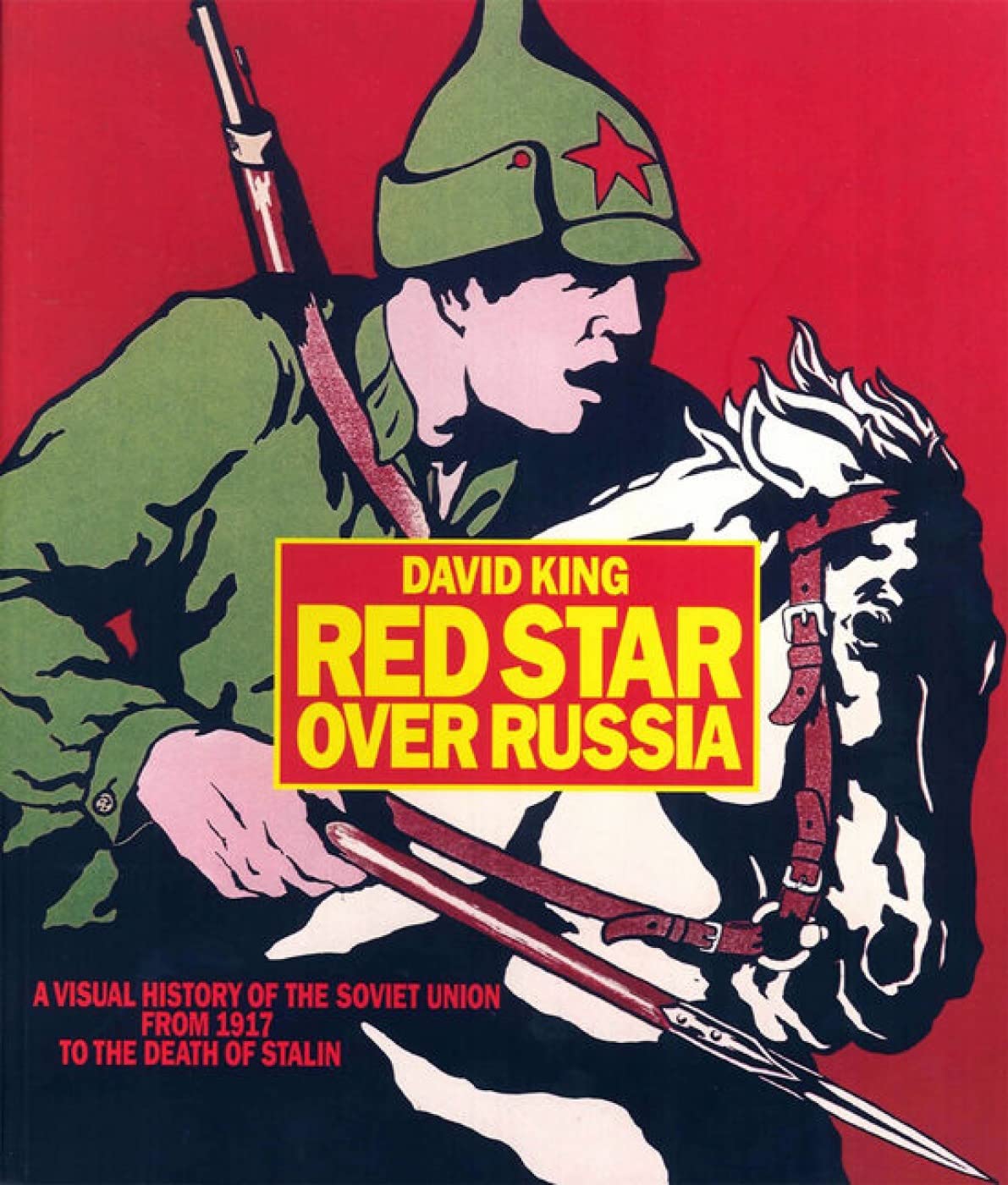 Red Star Over Russia: A Visual History Of The Soviet Union From 1917 To The Death Of Stalin