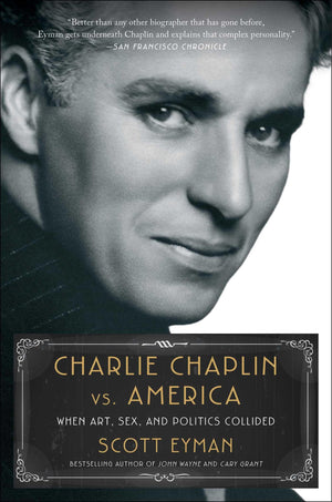 Charlie Chaplin vs. America: When Art, Sex, and Politics Collided,New