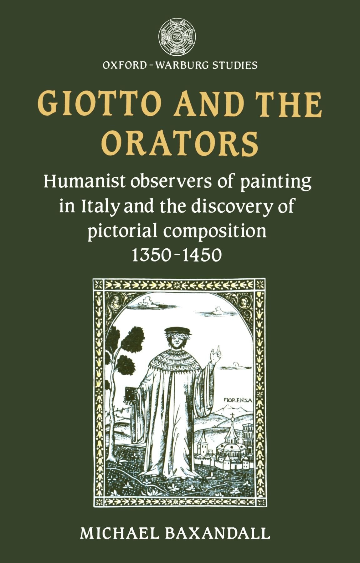 Giotto and the Orators: Humanist Observers of Painting in Italy and the Discovery of Pictorial Composition (OxfordWarburg Studi,Used