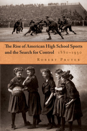 The Rise of American High School Sports and the Search for Control: 18801930 (Sports and Entertainment),Used