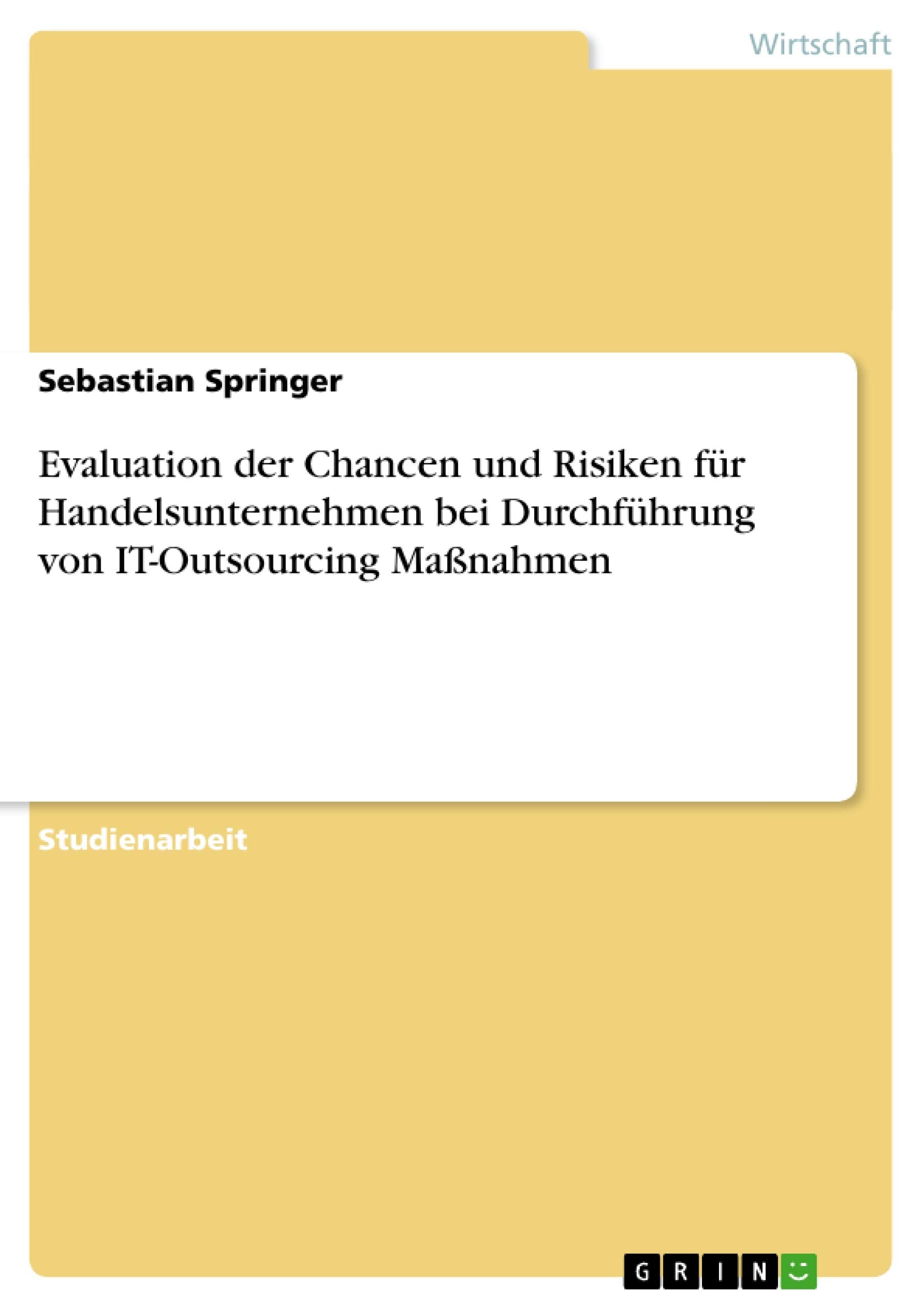 Evaluation Der Chancen Und Risiken Fr Handelsunternehmen Bei Durchfhrung Von Itoutsourcing Manahmen (German Edition),Used