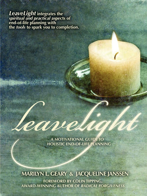 Leavelight: A Motivational Guide To Holistic Endoflife Planning, Foreword By Colin Tipping-new