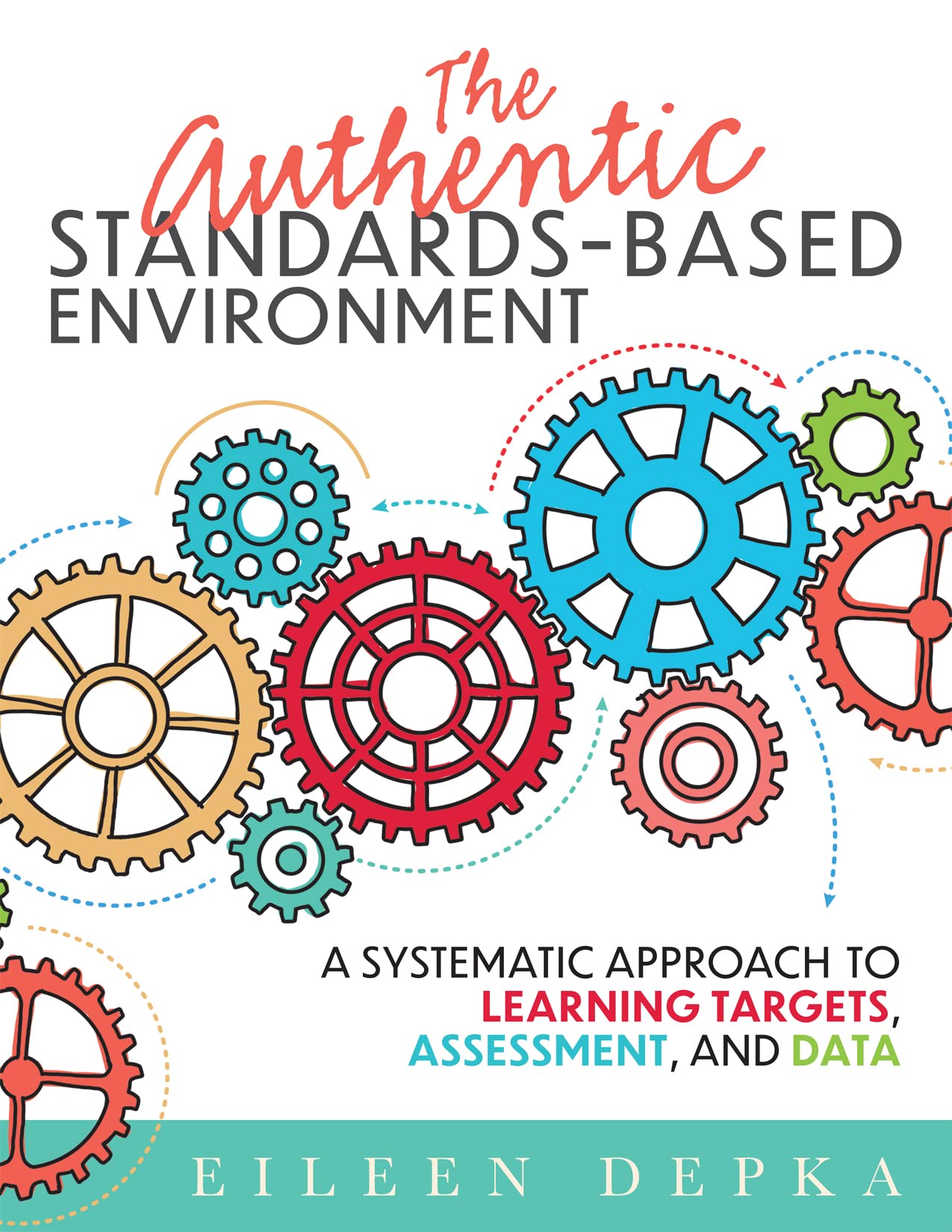 The Authentic Standardsbased Environment: A Systematic Approach To Learning Targets, Assessment, And Data (A Practical Guide To,Used