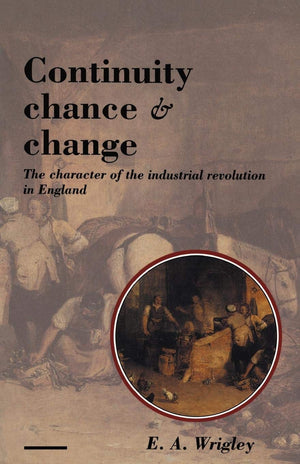 Continuity, Chance and Change: The Character of the Industrial Revolution in England,New