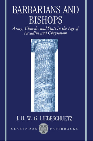 Barbarians and Bishops: Army, Church, and State in the Age of Arcadius and Chrysostom (Clarendon Paperbacks),Used